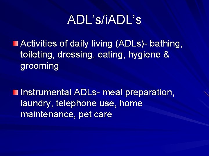 ADL’s/i. ADL’s Activities of daily living (ADLs)- bathing, toileting, dressing, eating, hygiene & grooming