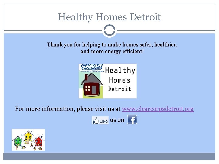 Healthy Homes Detroit Thank you for helping to make homes safer, healthier, and more