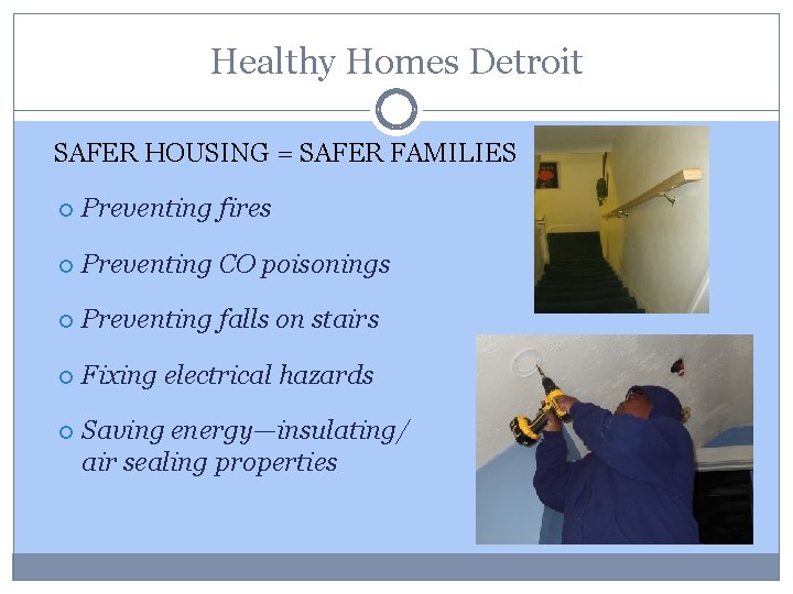 Healthy Homes Detroit SAFER HOUSING = SAFER FAMILIES Preventing fires Preventing CO poisonings Preventing