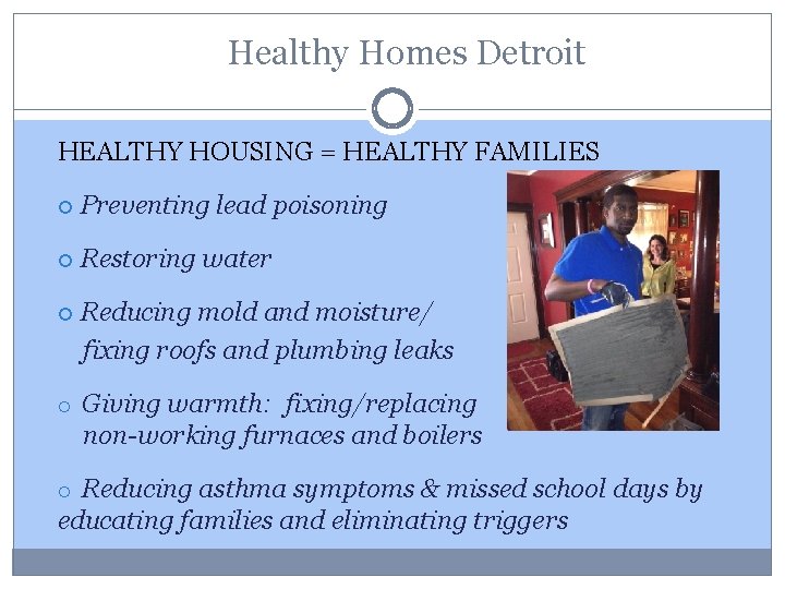 Healthy Homes Detroit HEALTHY HOUSING = HEALTHY FAMILIES Preventing lead poisoning Restoring water Reducing