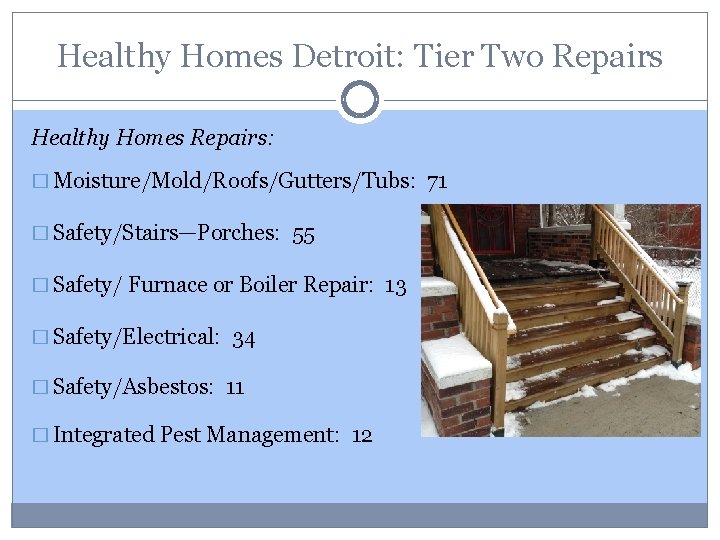 Healthy Homes Detroit: Tier Two Repairs Healthy Homes Repairs: � Moisture/Mold/Roofs/Gutters/Tubs: 71 � Safety/Stairs—Porches: