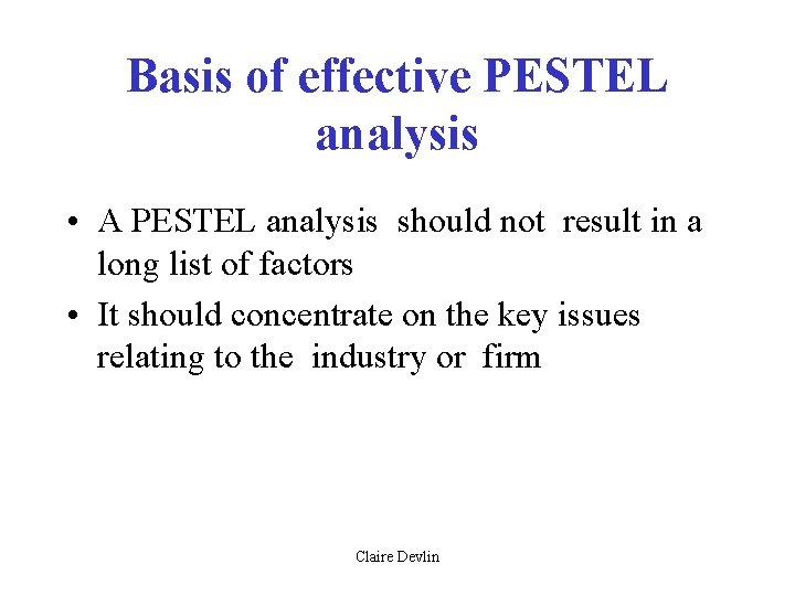 Basis of effective PESTEL analysis • A PESTEL analysis should not result in a