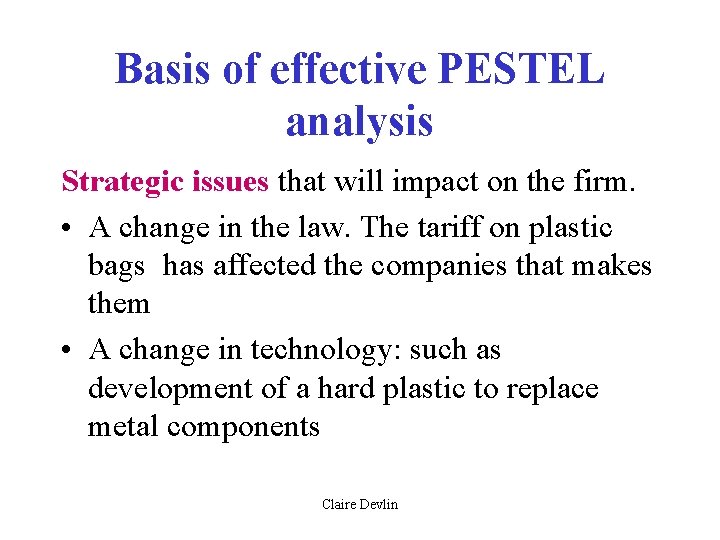 Basis of effective PESTEL analysis Strategic issues that will impact on the firm. •