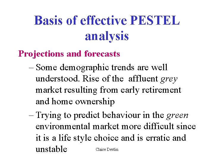 Basis of effective PESTEL analysis Projections and forecasts – Some demographic trends are well