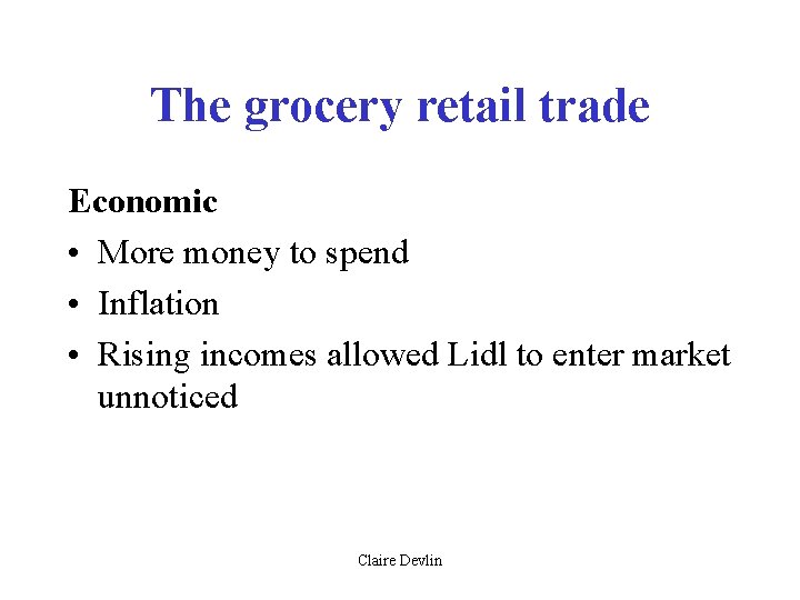 The grocery retail trade Economic • More money to spend • Inflation • Rising