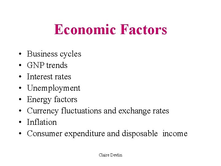 Economic Factors • • Business cycles GNP trends Interest rates Unemployment Energy factors Currency