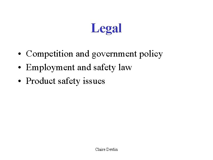 Legal • Competition and government policy • Employment and safety law • Product safety