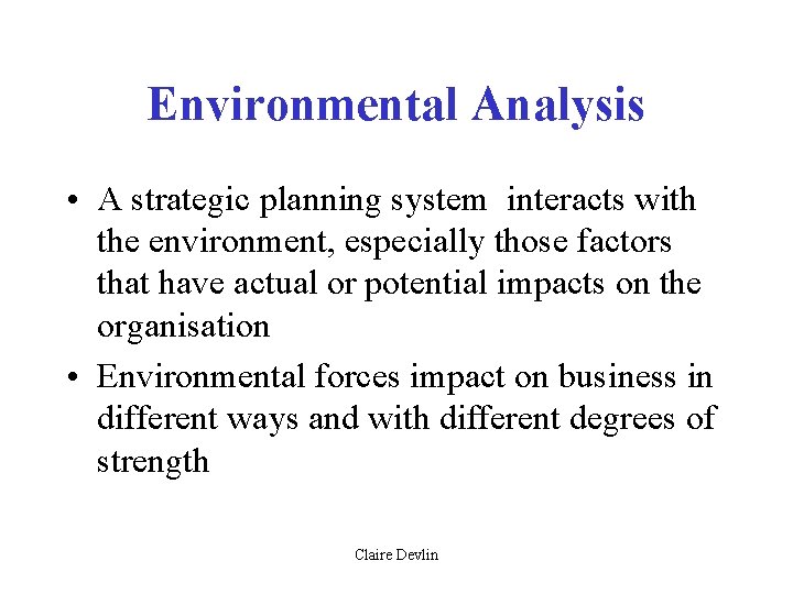 Environmental Analysis • A strategic planning system interacts with the environment, especially those factors