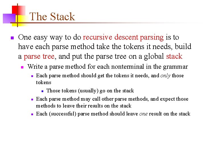 The Stack n One easy way to do recursive descent parsing is to have