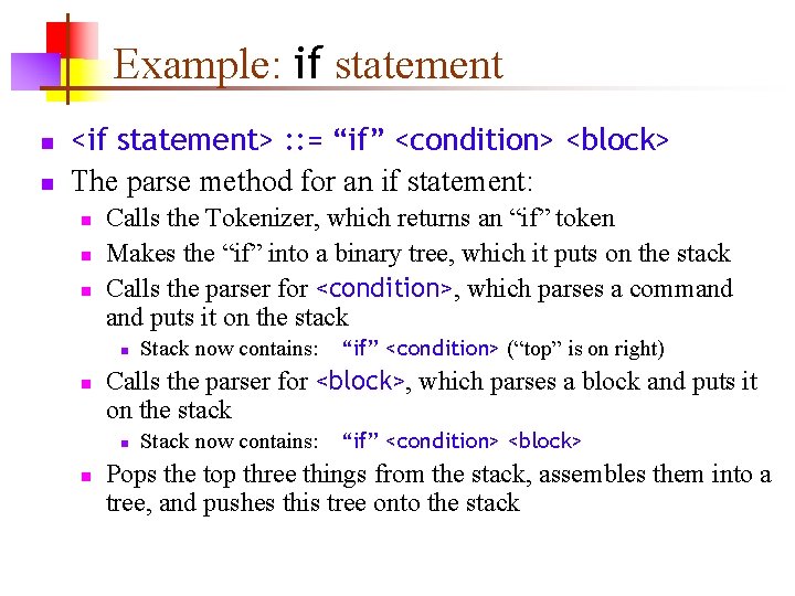 Example: if statement n n <if statement> : : = “if” <condition> <block> The