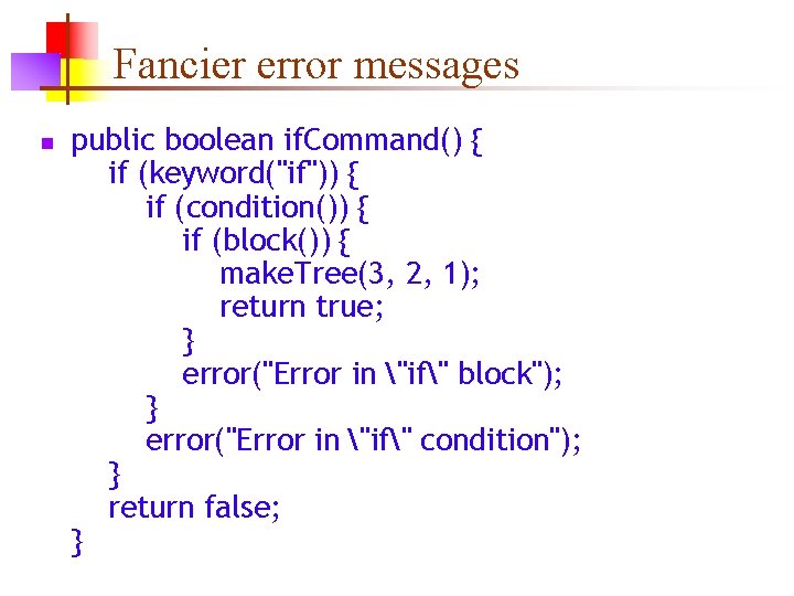 Fancier error messages n public boolean if. Command() { if (keyword("if")) { if (condition())