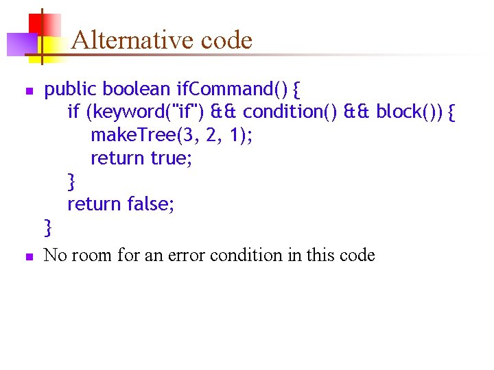 Alternative code n n public boolean if. Command() { if (keyword("if") && condition() &&