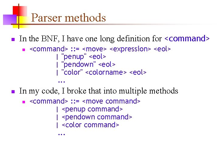 Parser methods n In the BNF, I have one long definition for <command> n