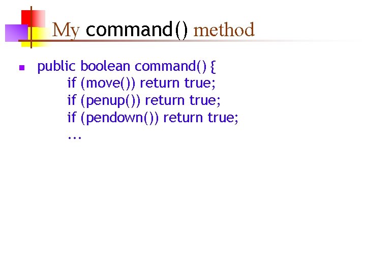 My command() method n public boolean command() { if (move()) return true; if (penup())