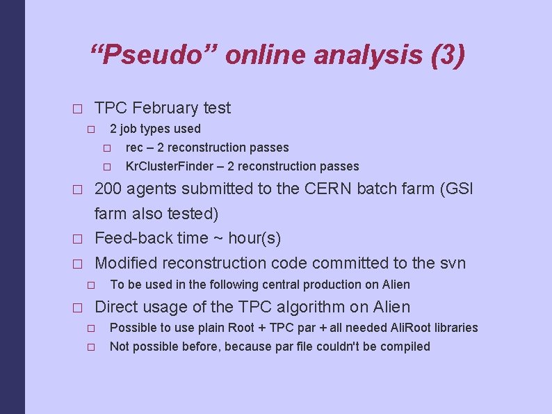 “Pseudo” online analysis (3) � TPC February test � � 200 agents submitted to