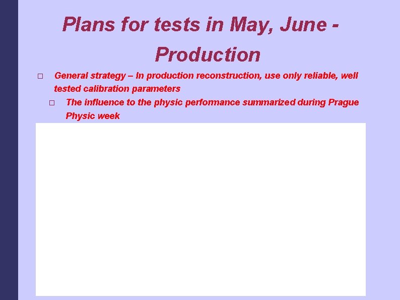 Plans for tests in May, June Production � General strategy – In production reconstruction,