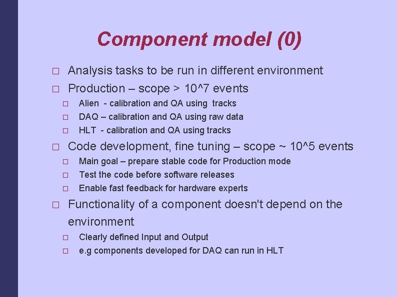 Component model (0) � � Analysis tasks to be run in different environment Production