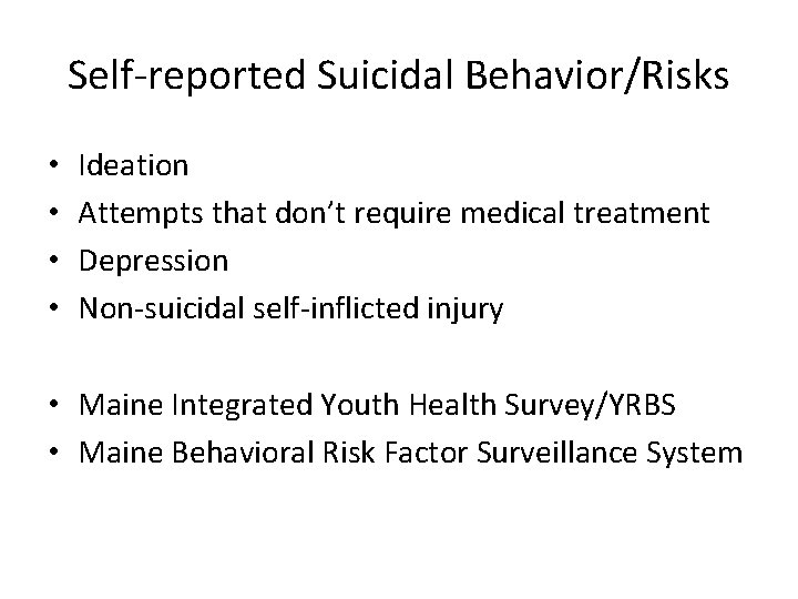 Self-reported Suicidal Behavior/Risks • • Ideation Attempts that don’t require medical treatment Depression Non-suicidal