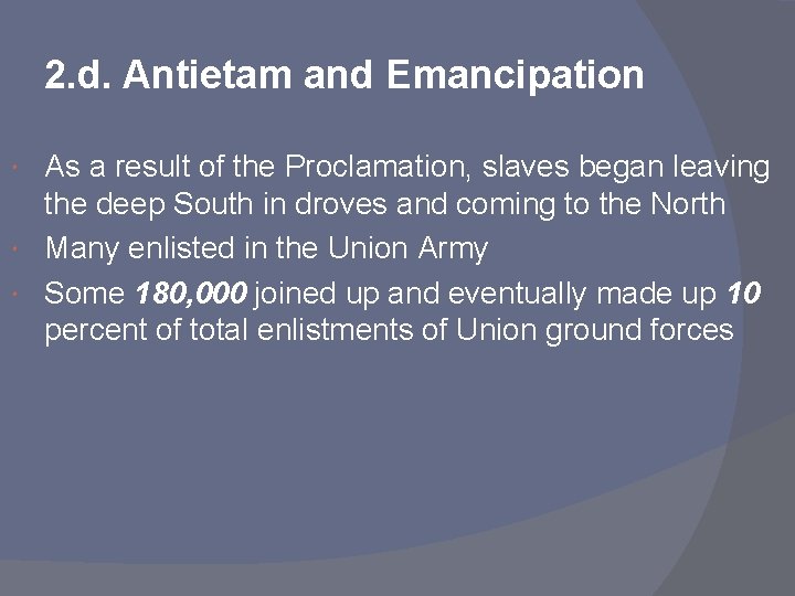2. d. Antietam and Emancipation As a result of the Proclamation, slaves began leaving