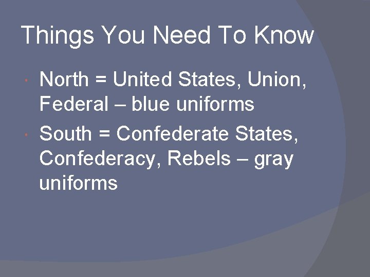 Things You Need To Know North = United States, Union, Federal – blue uniforms