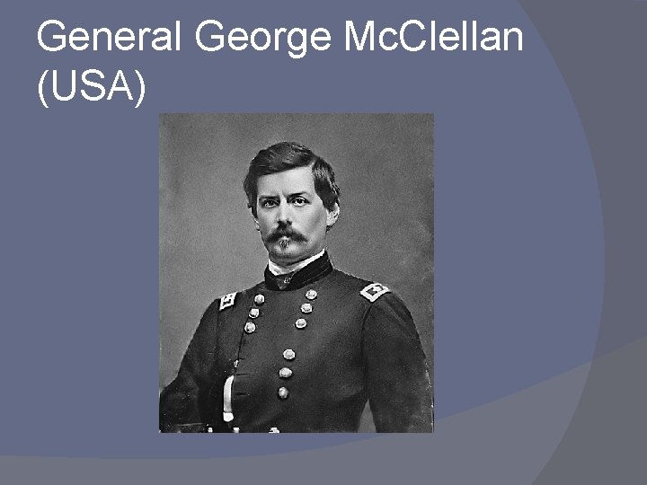 General George Mc. Clellan (USA) 