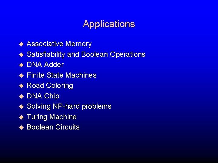 Applications u u u u u Associative Memory Satisfiability and Boolean Operations DNA Adder