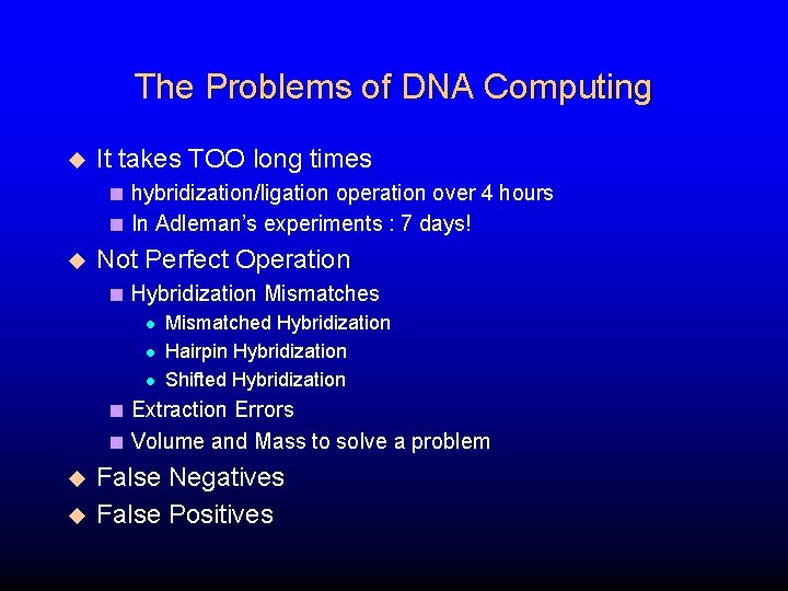 The Problems of DNA Computing u It takes TOO long times < hybridization/ligation operation