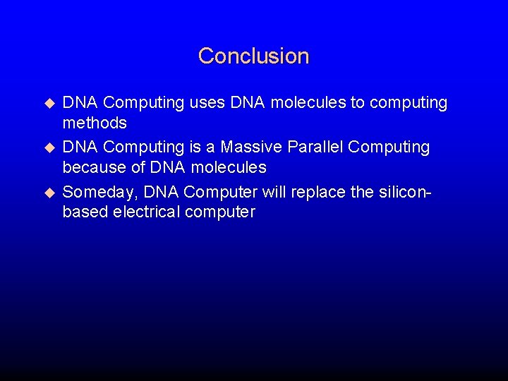 Conclusion u u u DNA Computing uses DNA molecules to computing methods DNA Computing