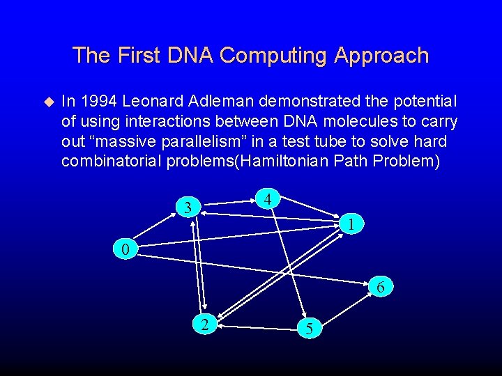 The First DNA Computing Approach u In 1994 Leonard Adleman demonstrated the potential of