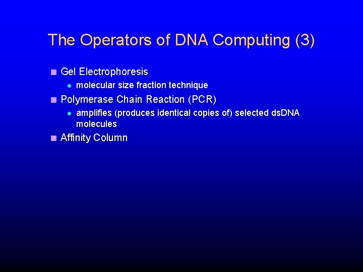 The Operators of DNA Computing (3) < Gel Electrophoresis l molecular size fraction technique