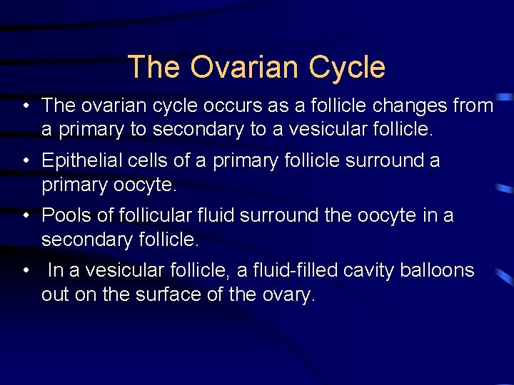 The Ovarian Cycle • The ovarian cycle occurs as a follicle changes from a