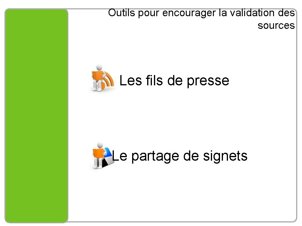 Outils pour encourager la validation des sources Les fils de presse Le partage de
