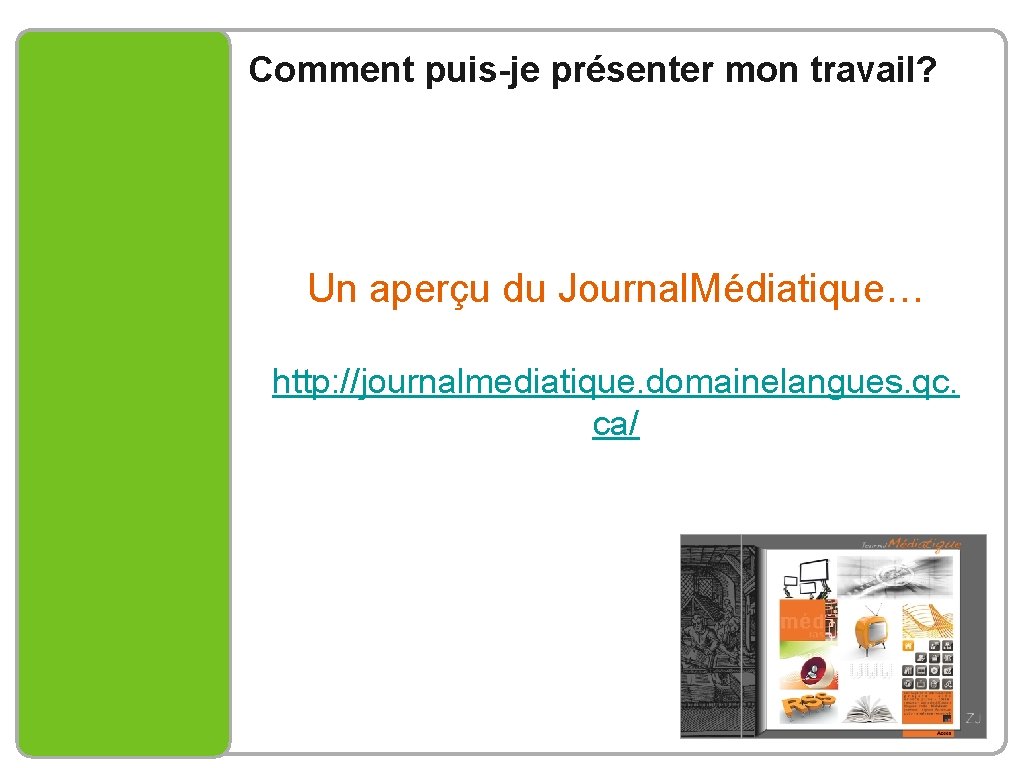 Comment puis-je présenter mon travail? Un aperçu du Journal. Médiatique… http: //journalmediatique. domainelangues. qc.