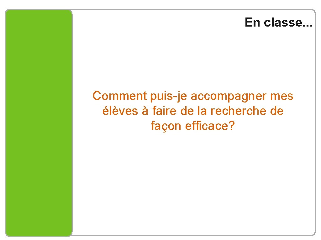 En classe. . . Comment puis-je accompagner mes élèves à faire de la recherche