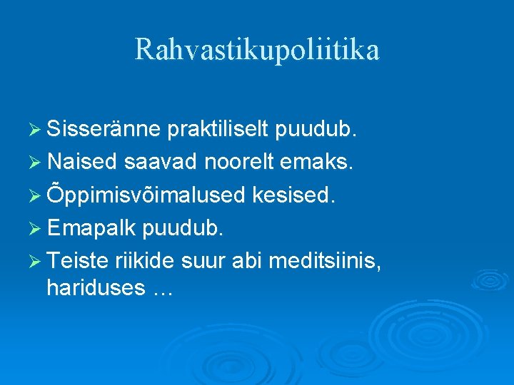 Rahvastikupoliitika Ø Sisseränne praktiliselt puudub. Ø Naised saavad noorelt emaks. Ø Õppimisvõimalused kesised. Ø