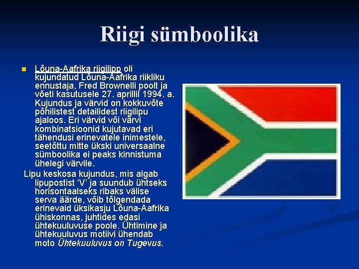 Riigi sümboolika Lõuna-Aafrika riigilipp oli kujundatud Lõuna-Aafrika riikliku ennustaja, Fred Brownelli poolt ja võeti Riigi sümboolika Lõuna-Aafrika riigilipp oli kujundatud Lõuna-Aafrika riikliku ennustaja, Fred Brownelli poolt ja võeti