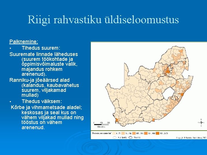 Riigi rahvastiku üldiseloomustus Paiknemine: • Tihedus suurem: Suuremate linnade läheduses (suurem töökohtade ja õppimisvõimaluste