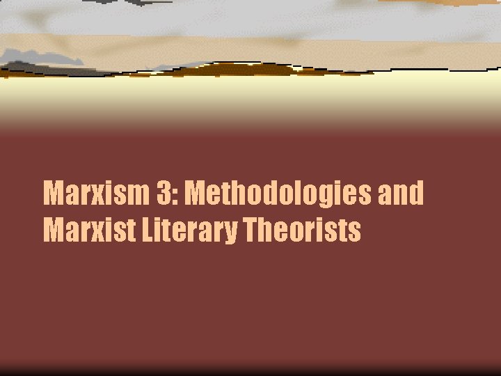 Marxism 3: Methodologies and Marxist Literary Theorists 