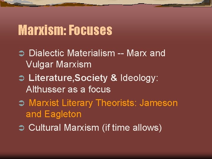 Marxism: Focuses Dialectic Materialism -- Marx and Vulgar Marxism Ü Literature, Society & Ideology: