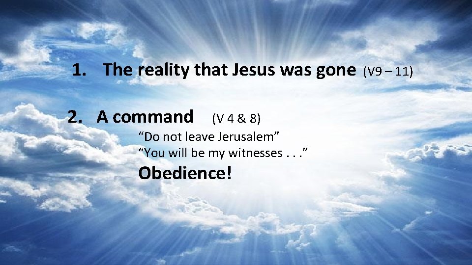1. The reality that Jesus was gone 2. A command (V 4 & 8)