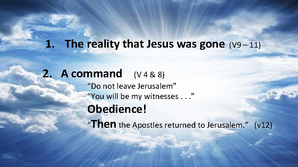 1. The reality that Jesus was gone (V 9 – 11) 2. A command