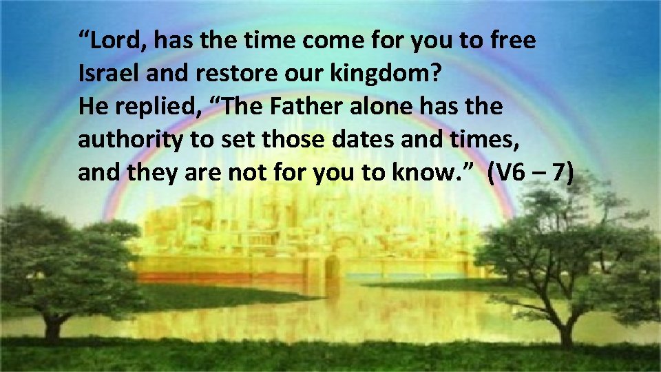 “Lord, has the time come for you to free Israel and restore our kingdom?