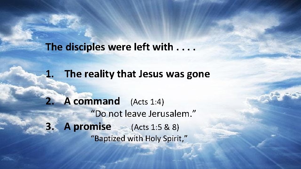The disciples were left with. . 1. The reality that Jesus was gone 2.