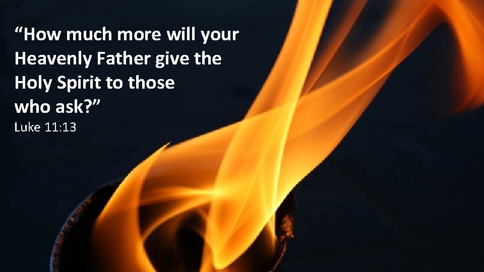 “How much more will your Heavenly Father give the Holy Spirit to those who