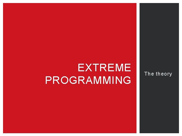 EXTREME PROGRAMMING The theory 