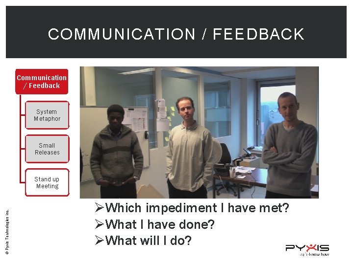 COMMUNICATION / FEEDBACK Communication / Feedback System Metaphor Small Releases © Pyxis Technologies inc.