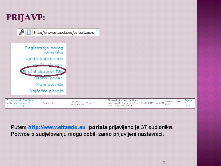 PRIJAVE: Putem http: //www. ettaedu. eu portala prijavljeno je 37 sudionika. Potvrde o sudjelovanju