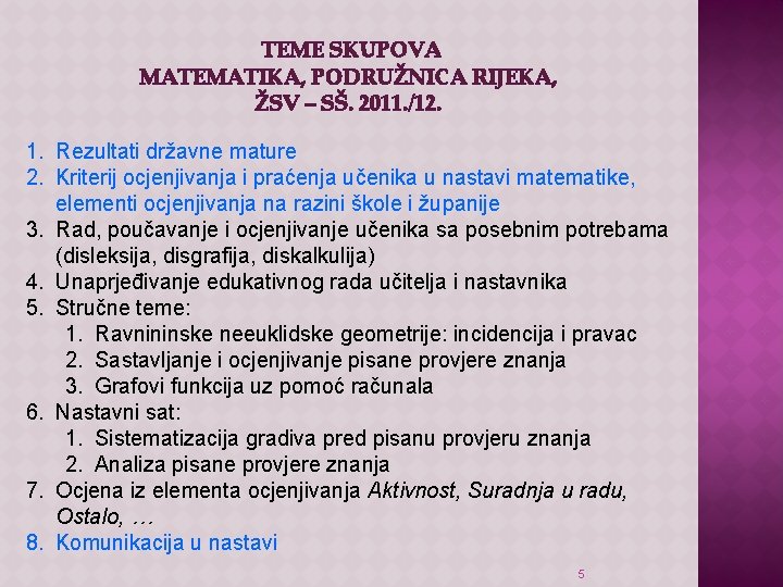 TEME SKUPOVA MATEMATIKA, PODRUŽNICA RIJEKA, ŽSV – SŠ. 2011. /12. 1. Rezultati državne mature