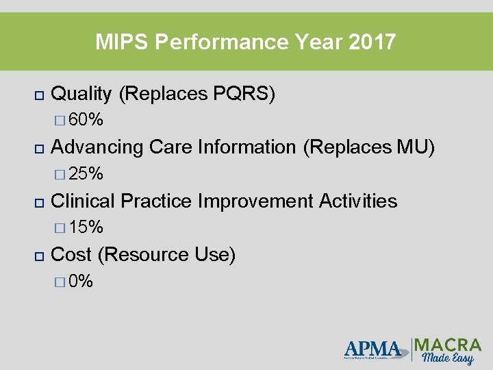 MIPS Performance Year 2017 Quality (Replaces PQRS) � 60% Advancing Care Information (Replaces MU)