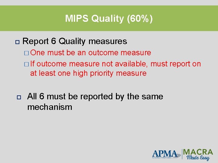 MIPS Quality (60%) Report 6 Quality measures � One must be an outcome measure